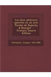 Les Deux Pecheurs; Operette En Un Acte. Paroles de Dupeuty & Bourget