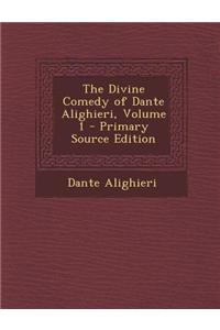 The Divine Comedy of Dante Alighieri, Volume 1 - Primary Source Edition