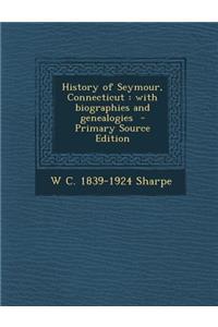History of Seymour, Connecticut: With Biographies and Genealogies