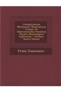 Lithophylacium Mitisianum: Dissertatione Praeuia, Et Obseruationibus Perpetuis Physico Mineralogicis Explicatum