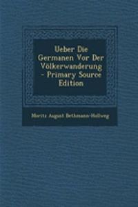 Ueber Die Germanen VOR Der Volkerwanderung - Primary Source Edition