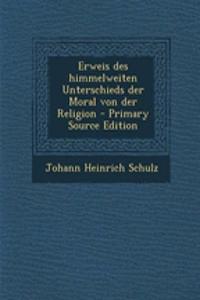 Erweis Des Himmelweiten Unterschieds Der Moral Von Der Religion - Primary Source Edition