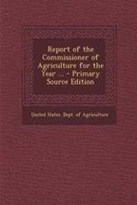 Report of the Commissioner of Agriculture for the Year ... - Primary Source Edition