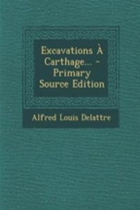 Excavations À Carthage... - Primary Source Edition