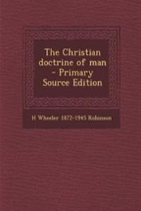 The Christian Doctrine of Man - Primary Source Edition