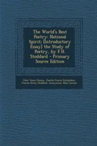 The World's Best Poetry: National Spirit; [Introductory Essay] the Study of Poetry, by F.H. Stoddard