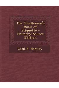 The Gentlemen's Book of Etiquette - Primary Source Edition