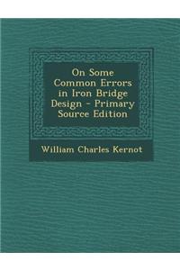 On Some Common Errors in Iron Bridge Design
