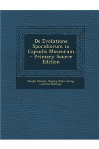 de Evolutione Sporidiorum in Capsulis Muscorum - Primary Source Edition