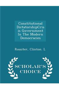 Constitutional Dictatorshipcrisis Government in the Modern Democracies - Scholar's Choice Edition