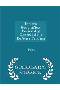 Indices Geográfico, Personal Y General de la Defensa Peruana - Scholar's Choice Edition