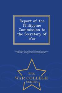 Report of the Philippine Commission to the Secretary of War - War College Series