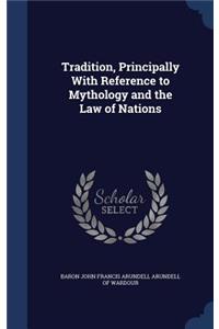 Tradition, Principally With Reference to Mythology and the Law of Nations