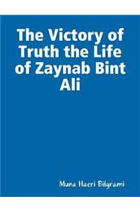 The Victory of Truth the Life of Zaynab Bint Ali