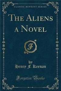 The Aliens a Novel (Classic Reprint)