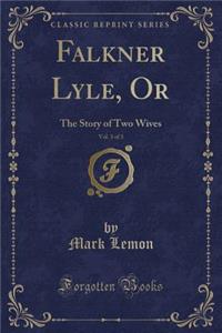 Falkner Lyle, Or, Vol. 3 of 3