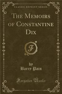 The Memoirs of Constantine Dix (Classic Reprint)