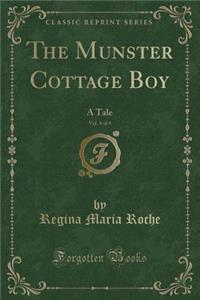 The Munster Cottage Boy, Vol. 4 of 4: A Tale (Classic Reprint)