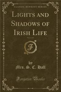 Lights and Shadows of Irish Life, Vol. 1 of 3 (Classic Reprint)