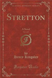 Stretton, Vol. 1 of 3: A Novel (Classic Reprint)
