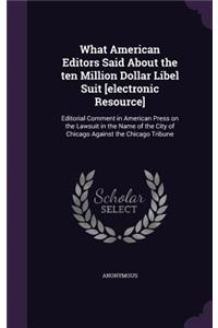 What American Editors Said About the ten Million Dollar Libel Suit [electronic Resource]