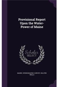 Provisional Report Upon the Water-Power of Maine