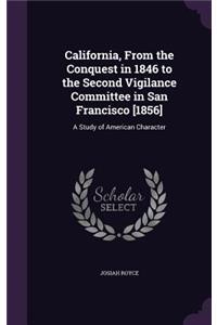 California, From the Conquest in 1846 to the Second Vigilance Committee in San Francisco [1856]