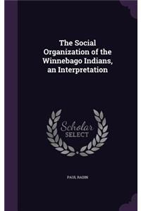 The Social Organization of the Winnebago Indians, an Interpretation