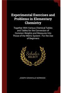Experimental Exercises and Problems in Elementary Chemistry