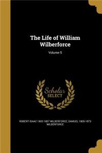 Life of William Wilberforce; Volume 5