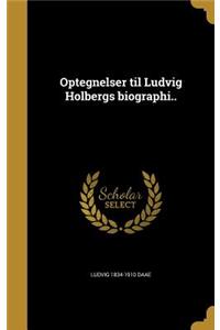 Optegnelser til Ludvig Holbergs biographi..