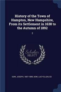 History of the Town of Hampton, New Hampshire, From its Settlement in 1638 to the Autumn of 1892