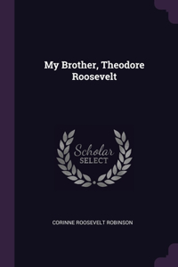 My Brother, Theodore Roosevelt