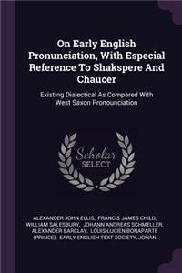 On Early English Pronunciation, With Especial Reference To Shakspere And Chaucer