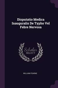 Disputatio Medica Inauguralis De Typho Vel Febre Nervosa