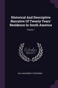 Historical And Descriptive Narrative Of Twenty Years' Residence In South America; Volume 1