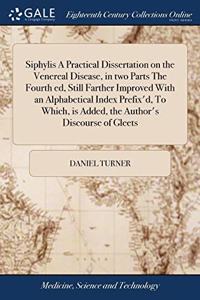 SIPHYLIS A PRACTICAL DISSERTATION ON THE