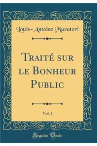 Traité Sur Le Bonheur Public, Vol. 1 (Classic Reprint)