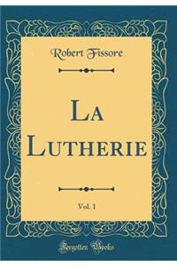 La Lutherie, Vol. 1 (Classic Reprint)