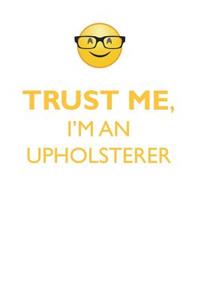 TRUST ME, I'M AN UPHOLSTERER AFFIRMATIONS WORKBOOK Positive Affirmations Workbook. Includes