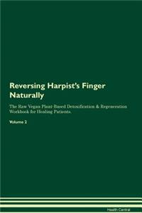 Reversing Harpist's Finger Naturally the Raw Vegan Plant-Based Detoxification & Regeneration Workbook for Healing Patients. Volume 2