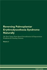 Reversing Palmoplantar Erythrodysesthesia Syndrome Naturally the Raw Vegan Plant-Based Detoxification & Regeneration Workbook for Healing Patients. Volume 2