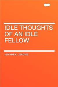 Idle Thoughts of an Idle Fellow