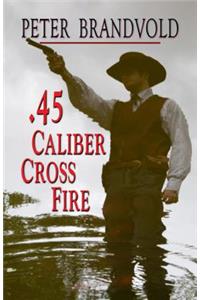 .45-Caliber Cross Fire