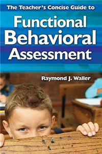 Teacher′s Concise Guide to Functional Behavioral Assessment