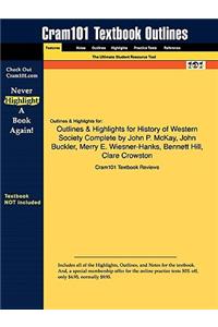 Outlines & Highlights for History of Western Society Complete by John P. McKay, John Buckler, Merry E. Wiesner-Hanks, Bennett Hill, Clare Crowston