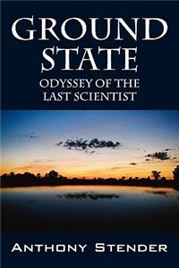 Ground State: Odyssey of the Last Scientist