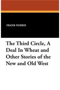 The Third Circle, a Deal in Wheat and Other Stories of the New and Old West