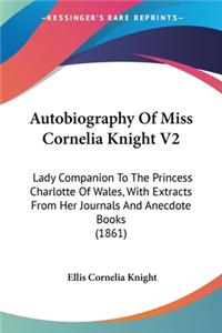 Autobiography Of Miss Cornelia Knight V2