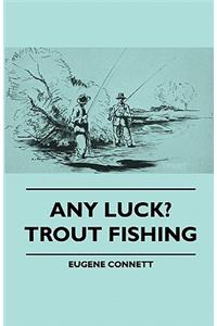 Any Luck? Trout Fishing